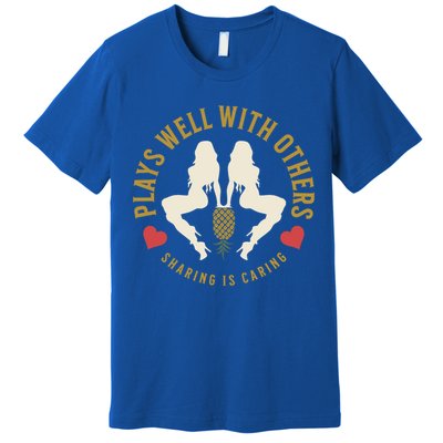 Plays Well With Others Swinger Couples Upside Down Pineapple Gift Premium T-Shirt