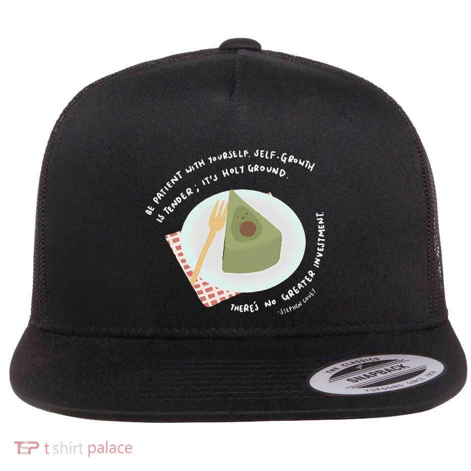 Patient With Yourself Self Growth Is Tender It Flat Bill Trucker Hat