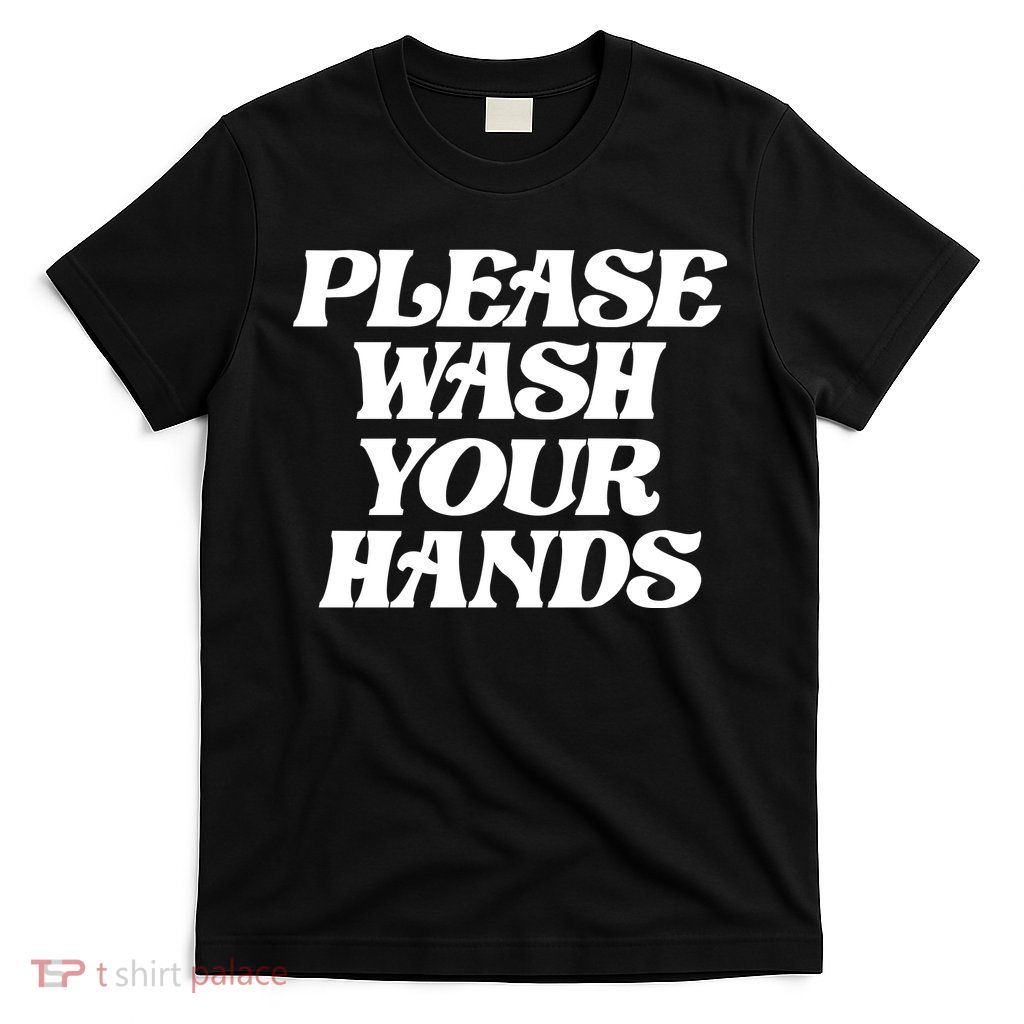 Please Wash Your Hands T-Shirt