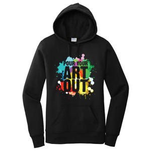 Pour Your Art Out Artist Paint Painter Painting Women's Pullover Hoodie