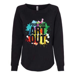 Pour Your Art Out Artist Paint Painter Painting Womens California Wash Sweatshirt