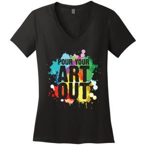 Pour Your Art Out Artist Paint Painter Painting Women's V-Neck T-Shirt