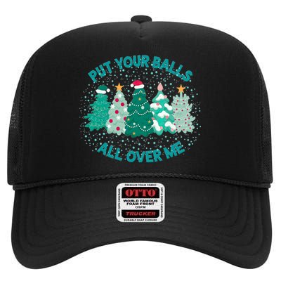 Put Your Balls All Over Me Christmas Tree Funny Family Xmas High Crown Mesh Back Trucker Hat