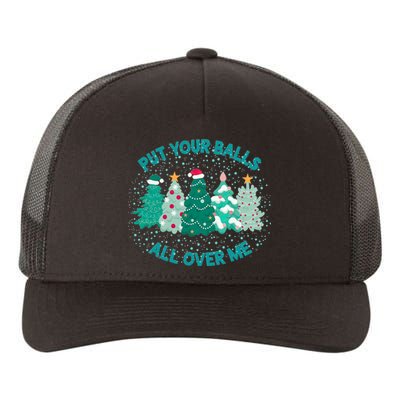 Put Your Balls All Over Me Christmas Tree Funny Family Xmas Yupoong Adult 5-Panel Trucker Hat