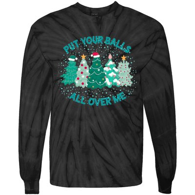 Put Your Balls All Over Me Christmas Tree Funny Family Xmas Tie-Dye Long Sleeve Shirt