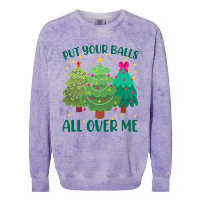 Put Your Balls All Over Me Christmas Trees Colorblast Crewneck Sweatshirt