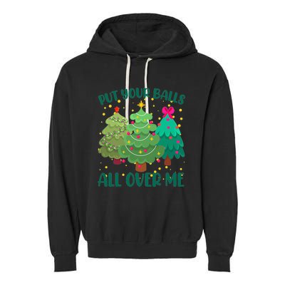 Put Your Balls All Over Me Christmas Trees Garment-Dyed Fleece Hoodie