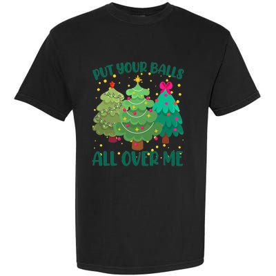 Put Your Balls All Over Me Christmas Trees Garment-Dyed Heavyweight T-Shirt