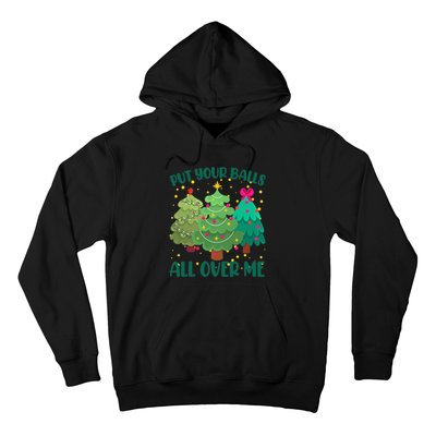 Put Your Balls All Over Me Christmas Trees Hoodie