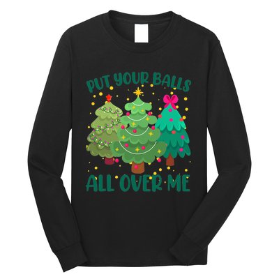 Put Your Balls All Over Me Christmas Trees Long Sleeve Shirt