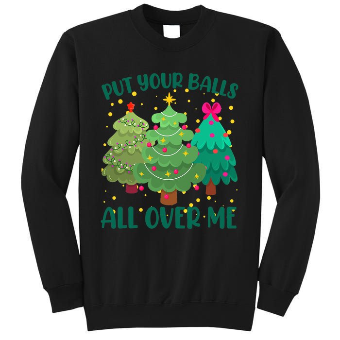 Put Your Balls All Over Me Christmas Trees Sweatshirt