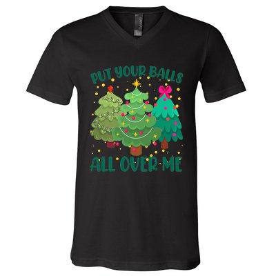 Put Your Balls All Over Me Christmas Trees V-Neck T-Shirt