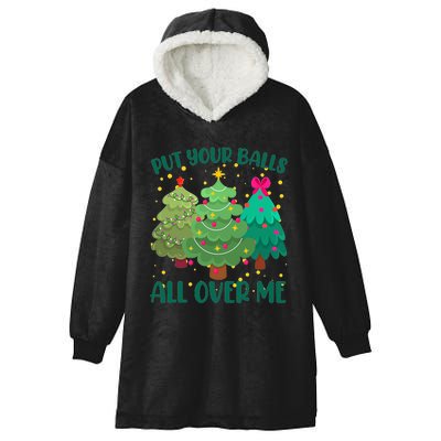 Put Your Balls All Over Me Christmas Trees Hooded Wearable Blanket