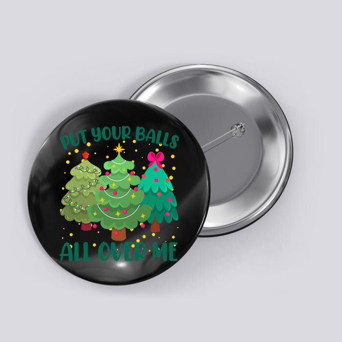 Put Your Balls All Over Me Christmas Trees Button