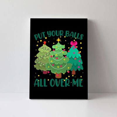 Put Your Balls All Over Me Christmas Trees Canvas