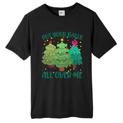 Put Your Balls All Over Me Christmas Trees Tall Fusion ChromaSoft Performance T-Shirt