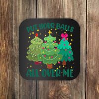 Put Your Balls All Over Me Christmas Trees Coaster