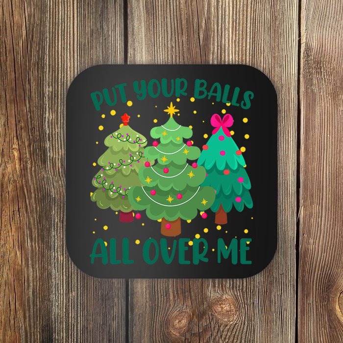 Put Your Balls All Over Me Christmas Trees Coaster