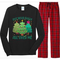 Put Your Balls All Over Me Christmas Trees Long Sleeve Pajama Set