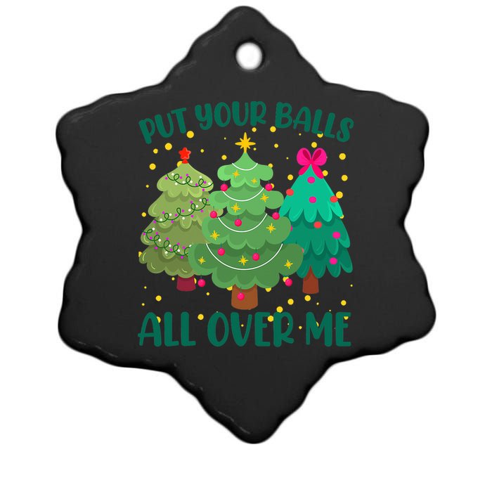 Put Your Balls All Over Me Christmas Trees Ceramic Star Ornament