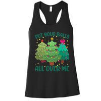 Put Your Balls All Over Me Christmas Trees Women's Racerback Tank