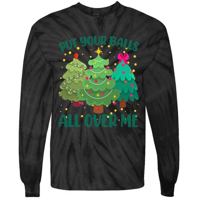 Put Your Balls All Over Me Christmas Trees Tie-Dye Long Sleeve Shirt