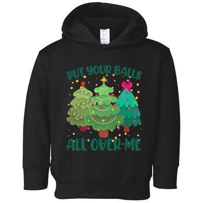 Put Your Balls All Over Me Christmas Trees Toddler Hoodie