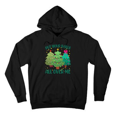 Put Your Balls All Over Me Christmas Trees Tall Hoodie