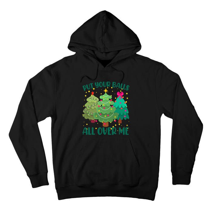 Put Your Balls All Over Me Christmas Trees Tall Hoodie