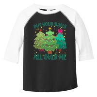 Put Your Balls All Over Me Christmas Trees Toddler Fine Jersey T-Shirt