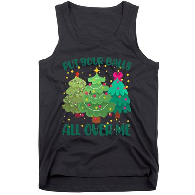 Put Your Balls All Over Me Christmas Trees Tank Top