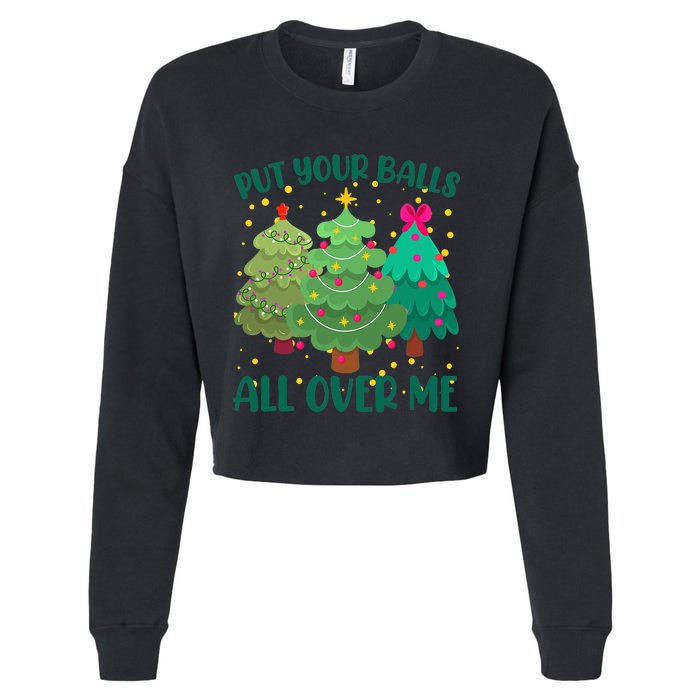 Put Your Balls All Over Me Christmas Trees Cropped Pullover Crew