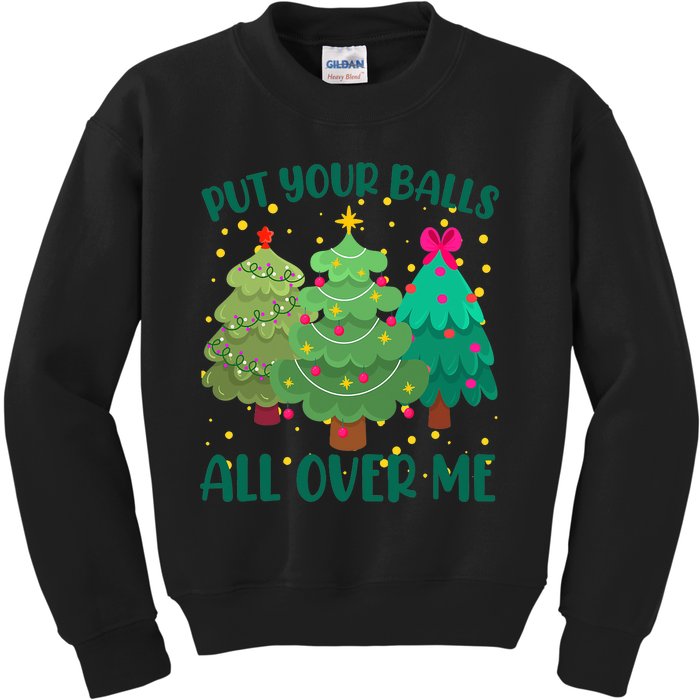 Put Your Balls All Over Me Christmas Trees Kids Sweatshirt