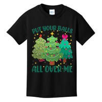 Put Your Balls All Over Me Christmas Trees Kids T-Shirt