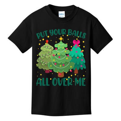 Put Your Balls All Over Me Christmas Trees Kids T-Shirt