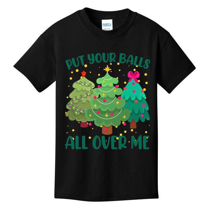 Put Your Balls All Over Me Christmas Trees Kids T-Shirt