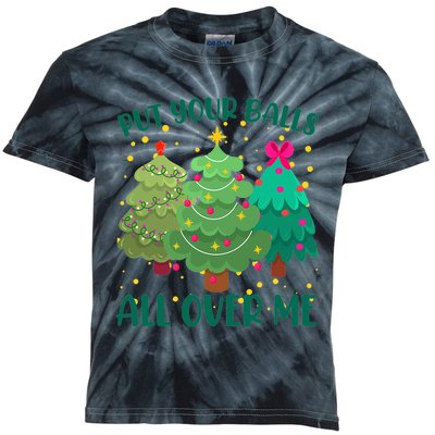 Put Your Balls All Over Me Christmas Trees Kids Tie-Dye T-Shirt