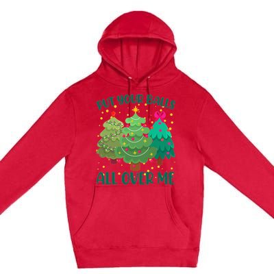 Put Your Balls All Over Me Christmas Trees Premium Pullover Hoodie