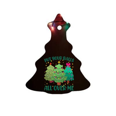 Put Your Balls All Over Me Christmas Trees Ceramic Tree Ornament