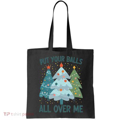 Put Your Balls All Over Me , Funny Christmas Bag