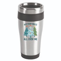 Put Your Balls All Over Me , Funny Christmas 16oz Travel Tumbler