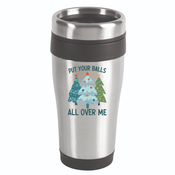 Put Your Balls All Over Me , Funny Christmas 16oz Travel Tumbler