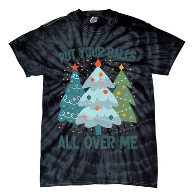 Put Your Balls All Over Me , Funny Christmas Tie-Dye T-Shirt