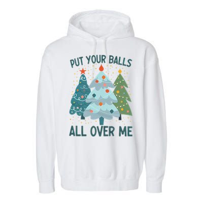 Put Your Balls All Over Me , Funny Christmas Garment-Dyed Fleece Hoodie