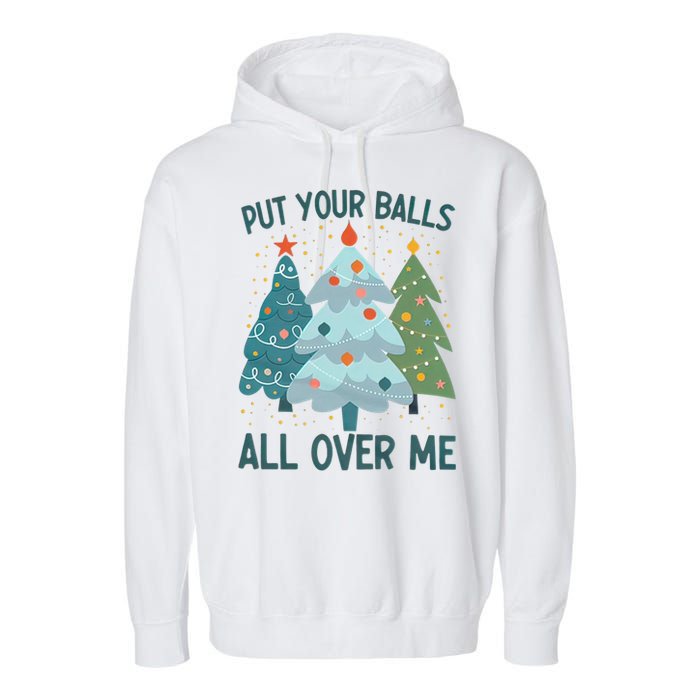 Put Your Balls All Over Me , Funny Christmas Garment-Dyed Fleece Hoodie