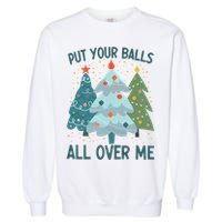 Put Your Balls All Over Me , Funny Christmas Garment-Dyed Sweatshirt