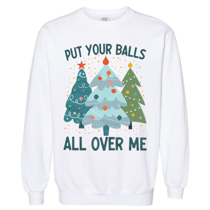 Put Your Balls All Over Me , Funny Christmas Garment-Dyed Sweatshirt
