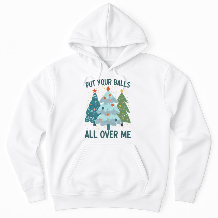 Put Your Balls All Over Me , Funny Christmas Hoodie