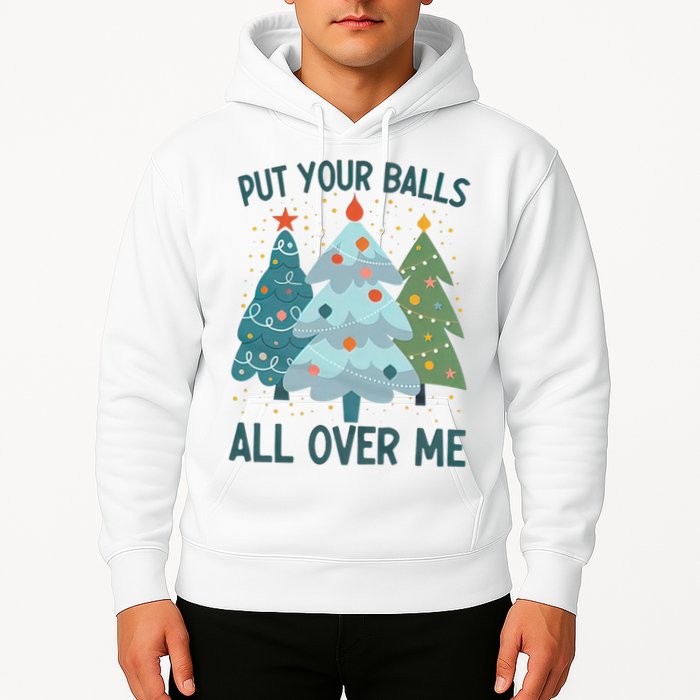 Put Your Balls All Over Me , Funny Christmas Hoodie