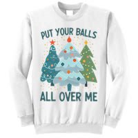 Put Your Balls All Over Me , Funny Christmas Sweatshirt